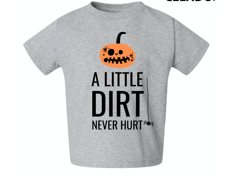 Kids/Toddler Tee- A Little Dirt Never Hurt